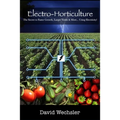 Electro-Horticulture: The Secret to Faster Growth, Larger Yields & More... Using Electricity!