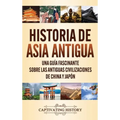 Historia de Asia antigua: Una guía fascinante sobre las antiguas civilizaciones de China y Japón