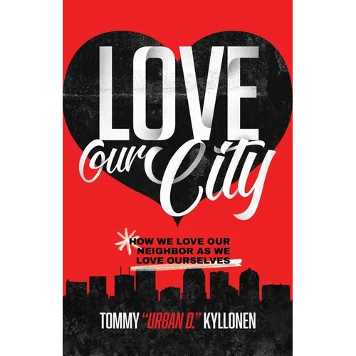 Love Our City: How We Love Our Neighbor As We Love Ourselves