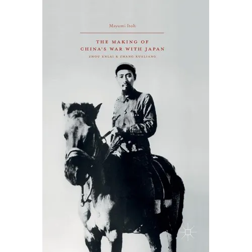 The Making of China's War with Japan: Zhou Enlai and Zhang Xueliang