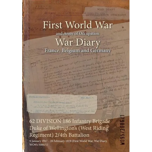 62 DIVISION 186 Infantry Brigade Duke of Wellington's (West Riding Regiment) 2/4th Battalion: 9 January 1917 - 28 February 1919 (First World War, War