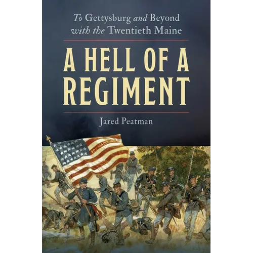 A Hell of a Regiment: To Gettysburg and Beyond with the Twentieth Maine