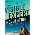 The Visible Expert Revolution: How to Turn Ordinary Experts into Thought Leaders, Rainmakers and Industry Superstars
