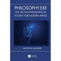 Philosophy.Exe: The Techno-Philosophical Toolkit for Modern Minds