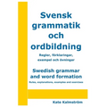 Swedish grammar and word formation - Svensk grammatik och ordbildning: Rules, explanations, examples and exercises - Regler, förklaringar, exempel och