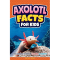 Axolotl Facts for Kids: The Ultimate Guide for Children & Parents