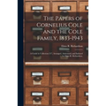 The Papers of Cornelius Cole and the Cole Family, 1833-1943; a Guide to Collection 217, Arranged, Annotated, and Indexed by Elmo R. Richardson.