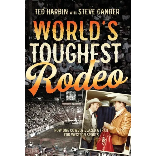World's Toughest Rodeo: How One Cowboy Blazed a Trail for Western Sports