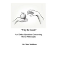 Why Be Good? And Other Questions Concerning Moral Philosophy