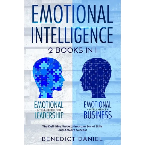 Emotional Intelligence: 2 Books in 1. Emotional Intelligence for Leadership + Emotional Intelligence Business. The Definitive Guide to Improve