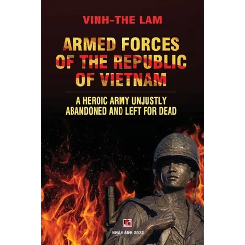 Armed Forces of the Republic of Vietnam - A Heroic Army Unjustly Abandoned and Left for Dead