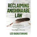 Reclaiming Anishinaabe Law: Kinamaadiwin Inaakonigewin and the Treaty Right to Education
