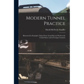 Modern Tunnel Practice: Illustrated by Examples Taken From Actual Recent Work in the United States and in Foreign Countries