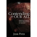 Contending for Our All: Defending Truth and Treasuring Christ in the Lives of Athanasius, John Owen and J. Gresham Machen