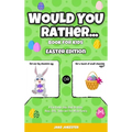 Would You Rather Book for Kids: Easter Edition - A Fun Easter Joke Book for Kids, Boys, Girls, Teens and The Whole Family