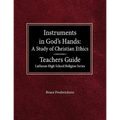 Instruments in God's Hands: A Study of Christians Ethics Teachers Guide Lutheran High School Religion Series