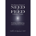 The Human Nature of Need and Feed A Modern Treatise: Finding Wellbeing Wisdom for Life in the 21st Century