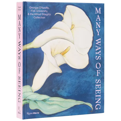 Many Ways of Seeing: Georgia O'Keeffe, Fisk University, and the Alfred Stieglitz Collection