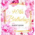 90th Birthday Guest Book: An Elegant Floral Keepsake for Her 90th Birthday - Square Hardcover Guest Sign-In Book for Women, Mom & Grandma with 105 Pag