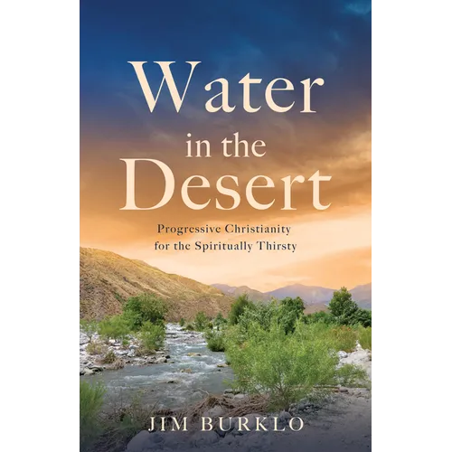 Water in the Desert: Progressive Christianity for the Spiritually Thirsty