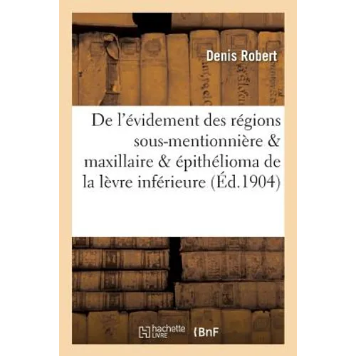 de l'Évidement Des Régions Sous-Mentionnière & Maxillaire Dans l'Épithélioma de la Lèvre Inférieure