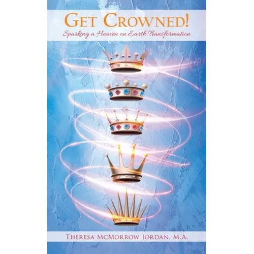 Get Crowned!: Sparking a Heaven on Earth Transformation