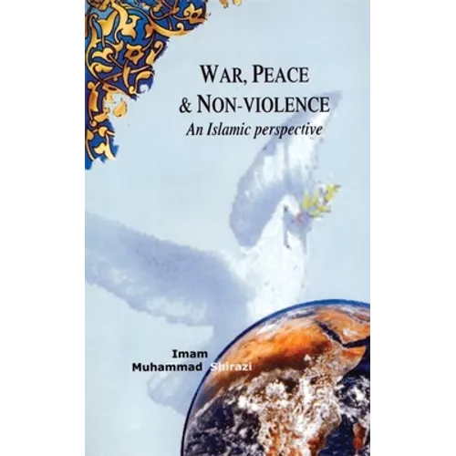 War, Peace, and Non-Violence: An Islamic Perspective