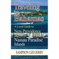 Traveling to Bahamas. A Local Guide to New Providence and Nassau Paradise Islands