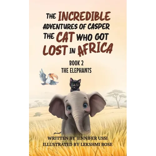 The Incredible Adventures of Casper the Cat Who Got Lost in Africa: Book 2: The Elephants