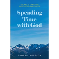 Spending Time with God: The Art of Christian Meditation and Prayer