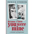 Because I Knew You Were Mine: A Memoir of Forgiveness