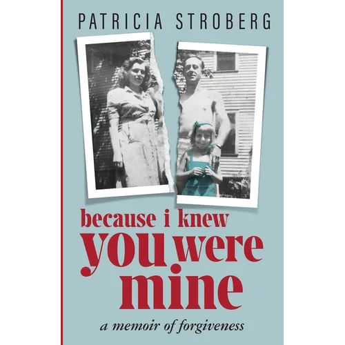 Because I Knew You Were Mine: A Memoir of Forgiveness