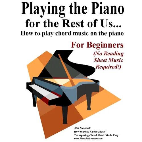 Playing the Piano for the Rest of Us...: How to play chord music on the piano.