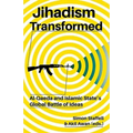 Jihadism Transformed: Al-Qaeda and Islamic State's Global Battle of Ideas