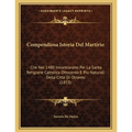 Compendiosa Istoria Del Martirio: Che Nel 1480 Incontrarono Per La Santa Religione Cattolica Ottocento E Piu Naturali Della Citta' Di Otranto (1853)