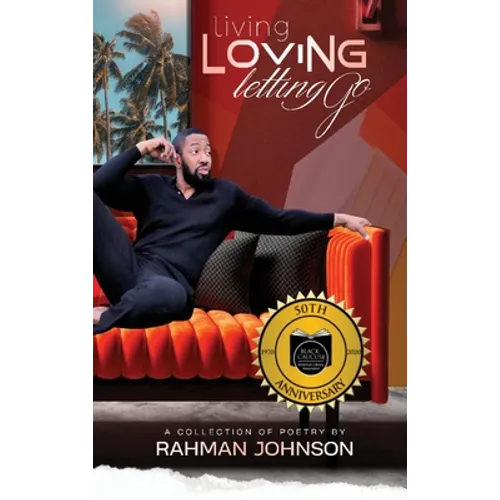Living, Loving, Letting Go . . . Poems on Life by Rahman Johnson