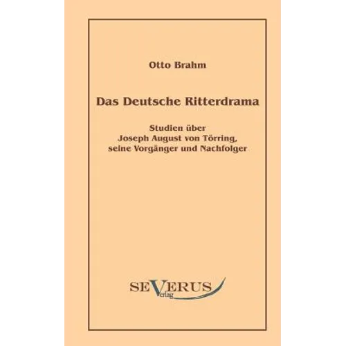 Das deutsche Ritterdrama des achtzehnten Jahrhunderts: Studien über Joseph August von Törring, seine Vorgänger und Nachfolger