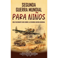 Segunda Guerra Mundial para niños: Una fascinante guía sobre la Segunda Guerra Mundial