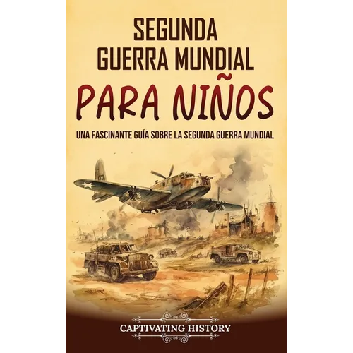 Segunda Guerra Mundial para niños: Una fascinante guía sobre la Segunda Guerra Mundial