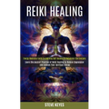 Reiki Healing: Learn the Ancient Practice of Reiki Healing to Reduce Depression and Awaken Your Spiritual Energy (Energy Medicine Guide to Learning Se
