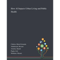 How AI Impacts Urban Living and Public Health
