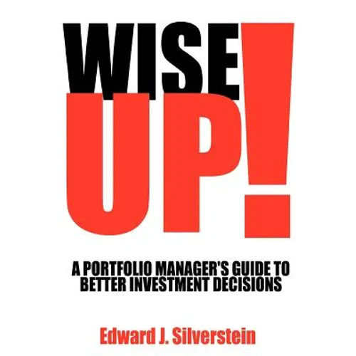 Wise Up!: A Portfolio Manager's Guide to Better Investment Decisions