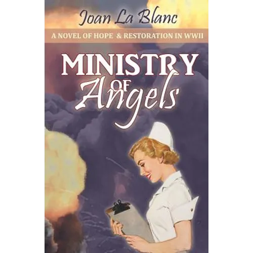 Ministry of Angels: A Novel of Hope and Restoration in World War II