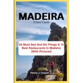 MADEIRA Travel Guide: 55 Must See And Do Things & 10 Best Restaurants In Madeira (With Pictures)