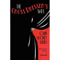 The Cross Dresser's Wife - Our Secret Lives