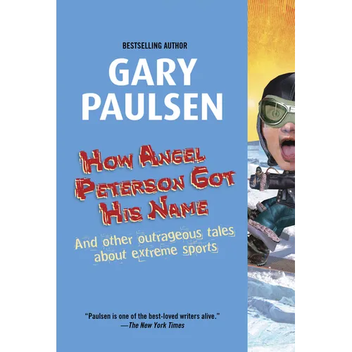 How Angel Peterson Got His Name: And Other Outrageous Tales about Extreme Sports