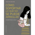 Como Soportar Lo Que No Se Puede Arreglar