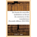 Du Besoin de Nouvelles Institutions En Faveur Du Commerce Et Des Manufactures