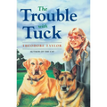 The Trouble with Tuck: The Inspiring Story of a Dog Who Triumphs Against All Odds