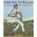 There Goes Ted Williams: The Greatest Hitter Who Ever Lived